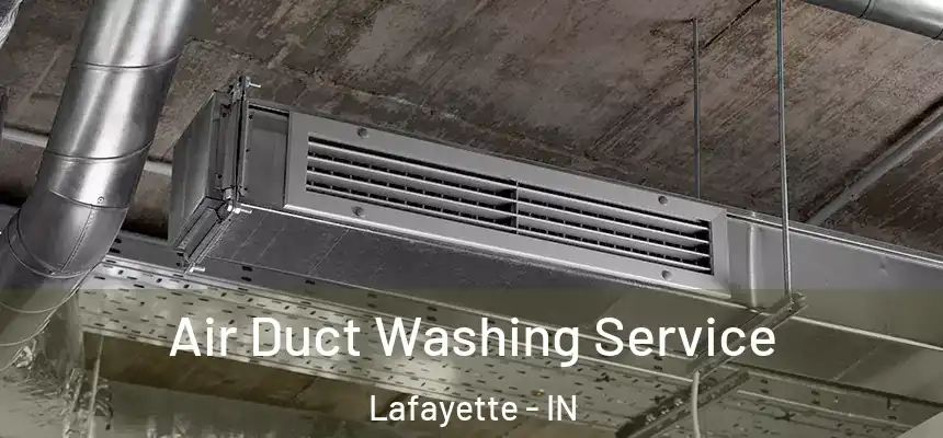  Air Duct Washing Service Lafayette - IN
