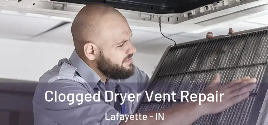  Clogged Dryer Vent Repair Lafayette - IN