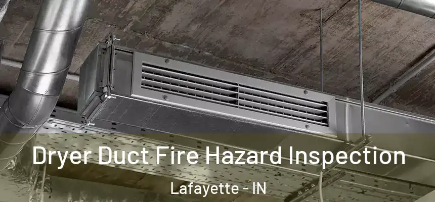  Dryer Duct Fire Hazard Inspection Lafayette - IN