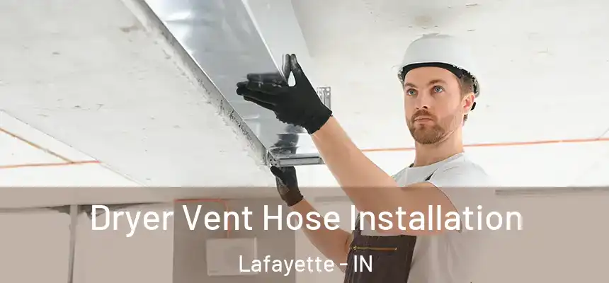 Dryer Vent Hose Installation Lafayette - IN