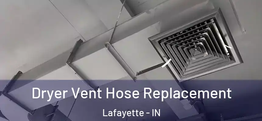  Dryer Vent Hose Replacement Lafayette - IN