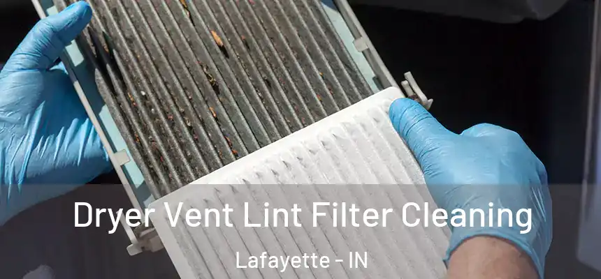  Dryer Vent Lint Filter Cleaning Lafayette - IN