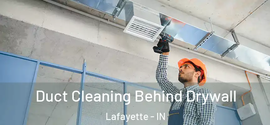  Duct Cleaning Behind Drywall Lafayette - IN