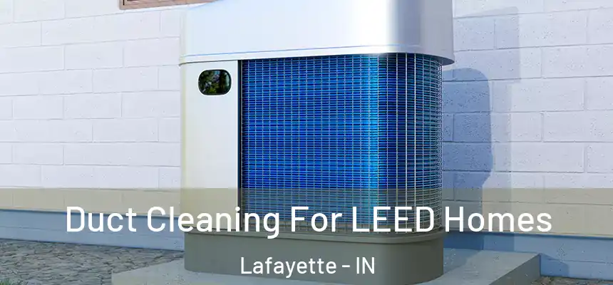  Duct Cleaning For LEED Homes Lafayette - IN