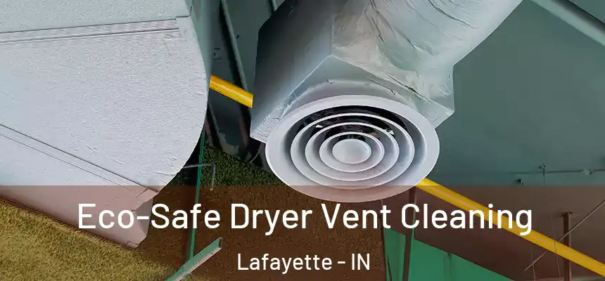  Eco-Safe Dryer Vent Cleaning Lafayette - IN