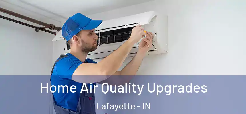 Home Air Quality Upgrades Lafayette - IN
