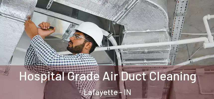  Hospital Grade Air Duct Cleaning Lafayette - IN
