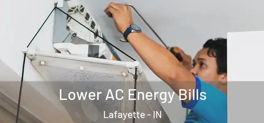  Lower AC Energy Bills Lafayette - IN