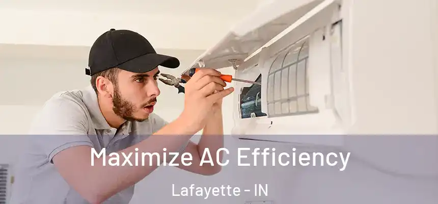  Maximize AC Efficiency Lafayette - IN