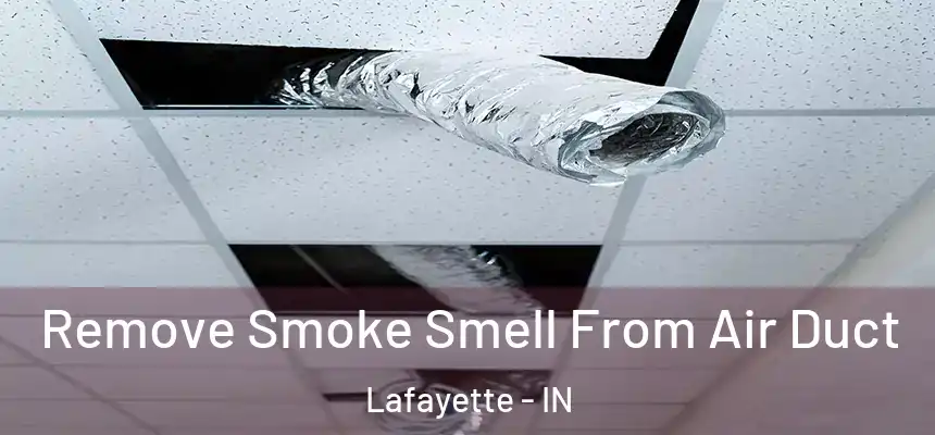 Remove Smoke Smell From Air Duct Lafayette - IN