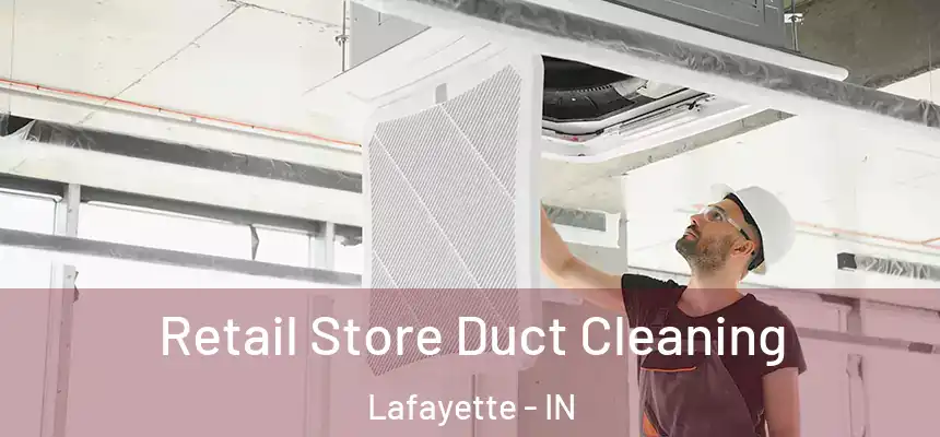  Retail Store Duct Cleaning Lafayette - IN