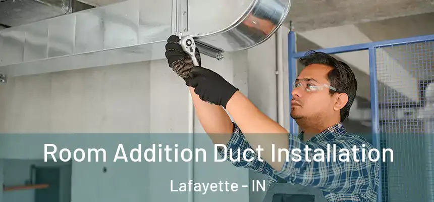  Room Addition Duct Installation Lafayette - IN