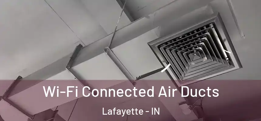 Wi-Fi Connected Air Ducts Lafayette - IN